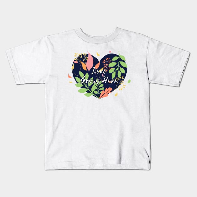 Love Grows Here Kids T-Shirt by Heartfeltarts